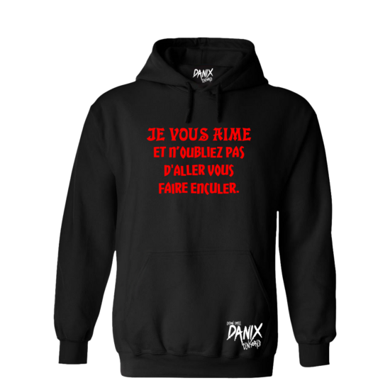 Sweat à capuche Je vous aime et n’oubliez pas d'aller vous faire enculer [DANIX CENSORED]